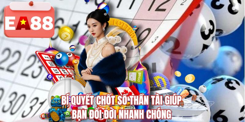 Bí quyết chốt số thần tài giúp bạn đổi đời nhanh chóng