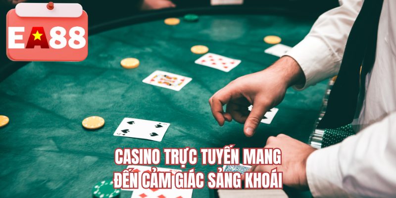 Casino trực tuyến mang đến cảm giác sảng khoái