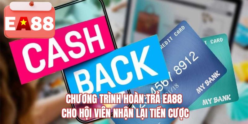 Chương trình hoàn trả EA88 cho hội viên nhận lại tiền cược 