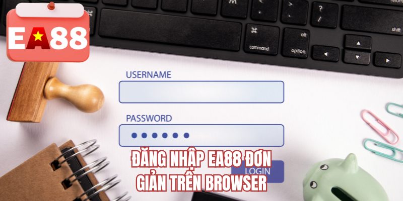 Đăng nhập EA88 đơn giản trên browser