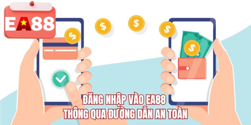 Đăng nhập vào EA88 thông qua đường dẫn an toàn