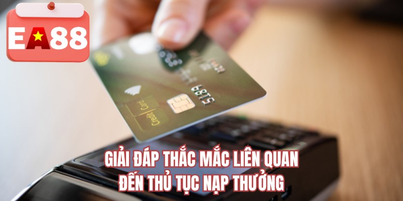 Giải đáp thắc mắc liên quan đến thủ tục nạp thưởng