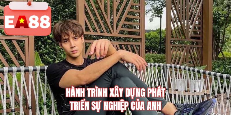 Hành trình xây dựng phát triển sự nghiệp của anh
