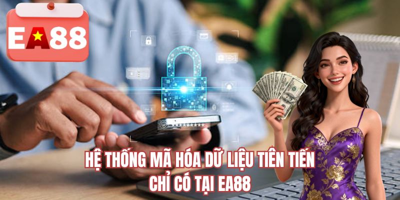 Hệ thống mã hóa dữ liệu tiên tiến chỉ có tại EA88