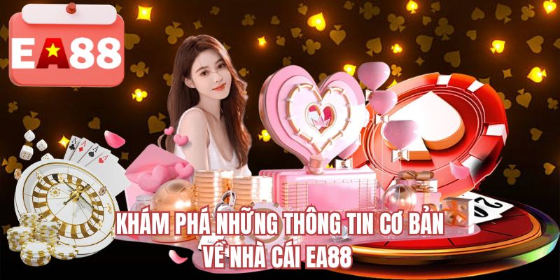 Khám phá những thông tin cơ bản về nhà cái EA88 