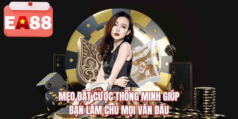 Mẹo đặt cược thông minh giúp bạn làm chủ mọi ván đấu