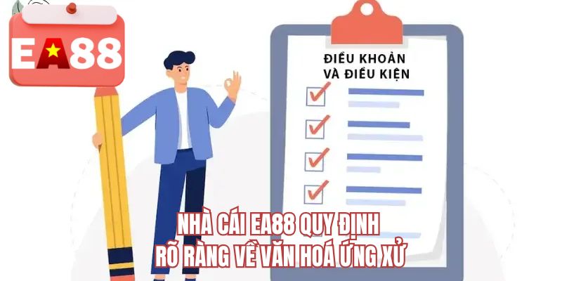 Nhà cái EA88 quy định rõ ràng về văn hoá ứng xử