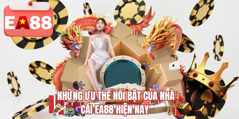 Những ưu thế nổi bật của nhà cái EA88 hiện nay 