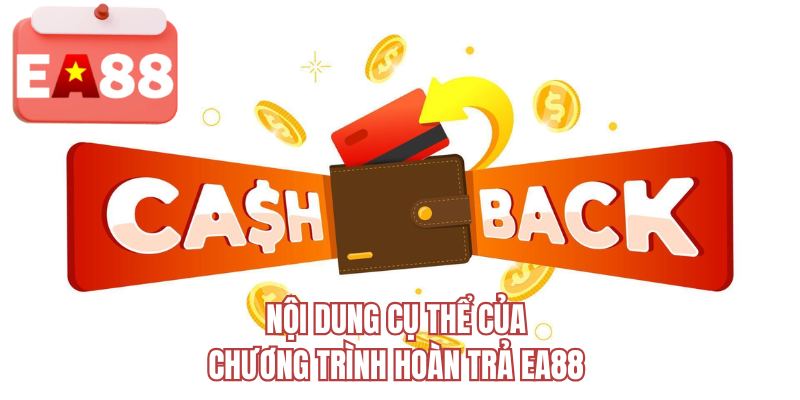 Nội dung cụ thể của chương trình hoàn trả EA88 