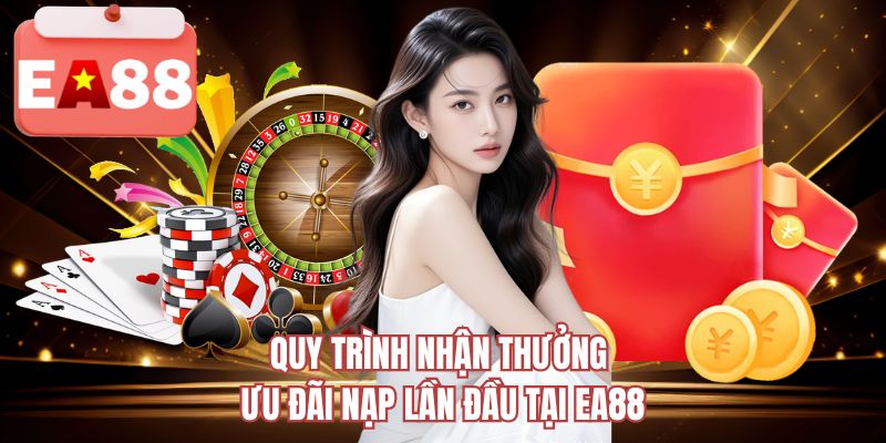 Quy trình nhận thưởng ưu đãi nạp lần đầu tại EA88