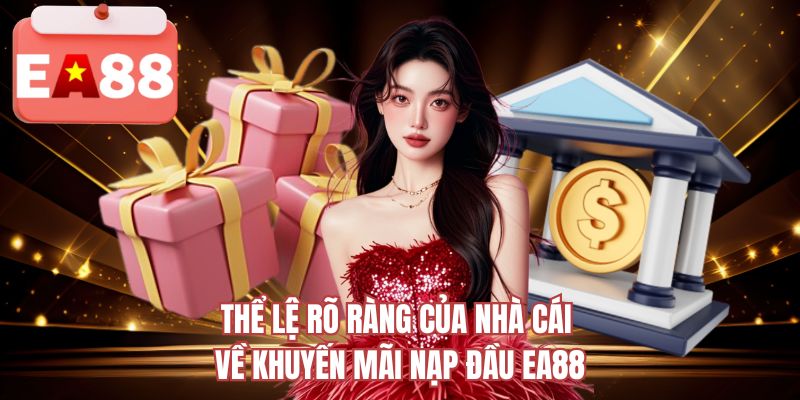 Thể lệ rõ ràng của nhà cái về khuyến mãi nạp đầu EA88