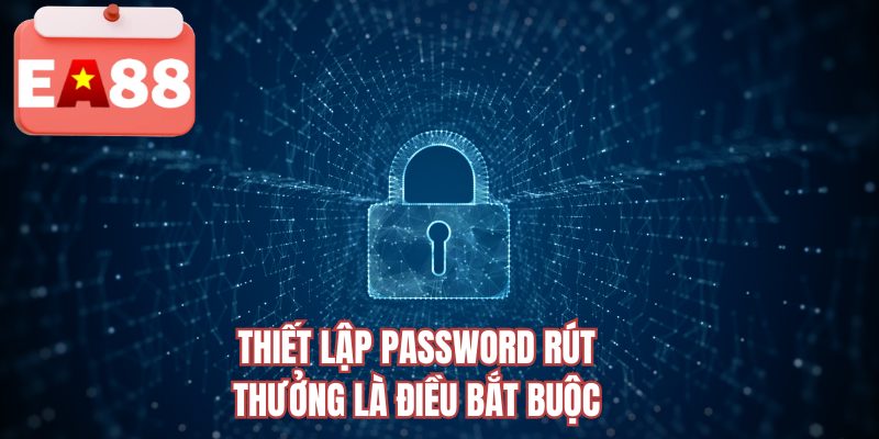 Thiết lập password rút thưởng là điều bắt buộc