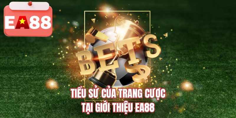 Tiểu sử của trang cược tại giới thiệu EA88