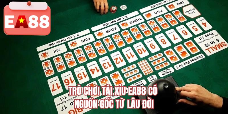 Trò chơi tài xỉu EA88 có nguồn gốc từ lâu đời 